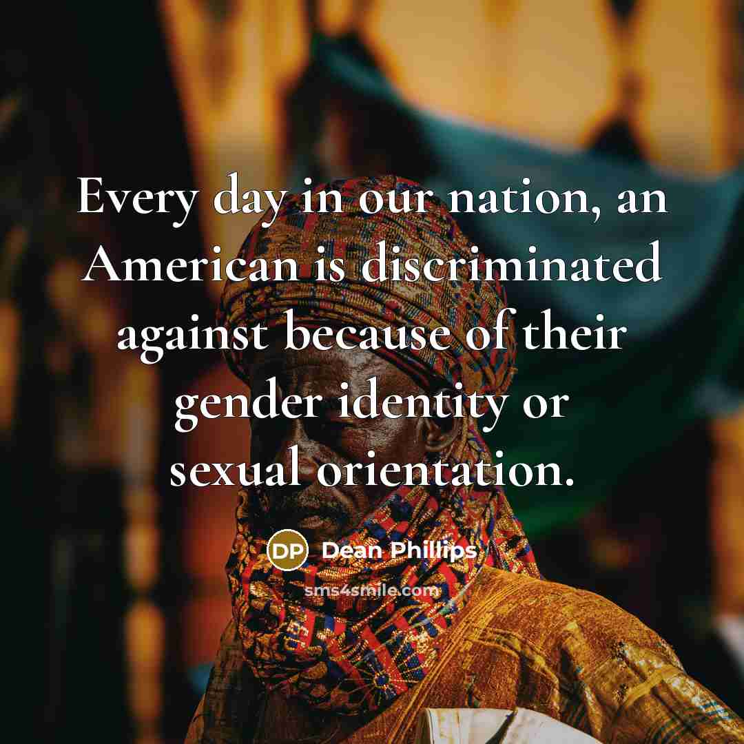 “Every day in our nation, an American is discriminated against…” quote by Dean Phillips