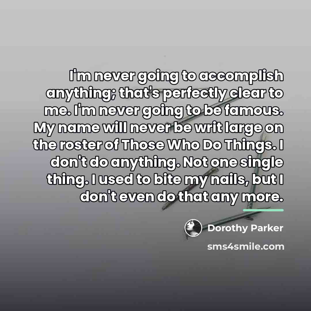“I'm never going to accomplish anything; that's perfectly clear to…” quote by Dorothy Parker