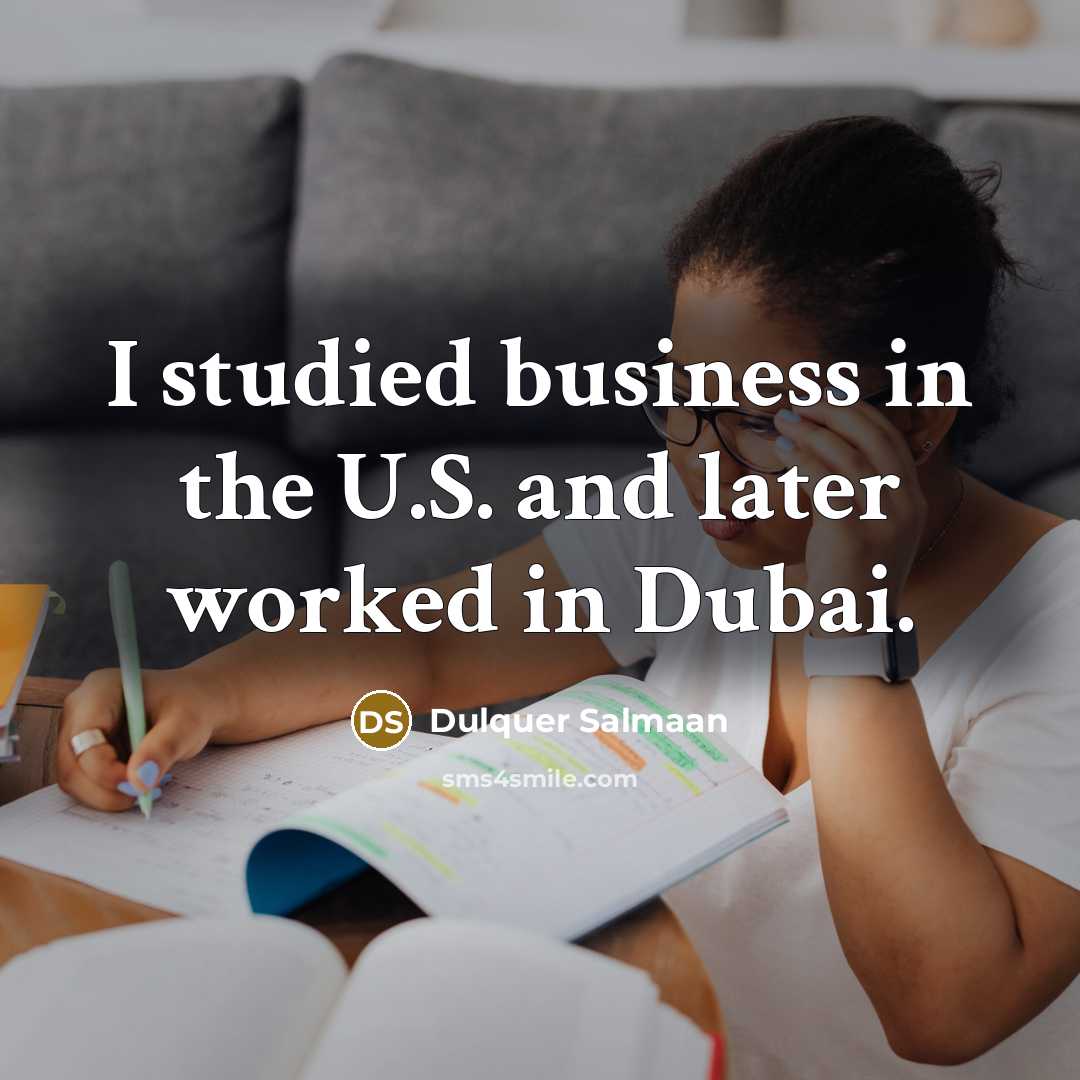 “I studied business in the U.S. and later worked in…” quote by Dulquer Salmaan