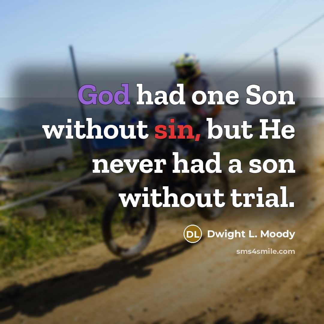 “God had one Son without sin, but He never had…” quote by Dwight L. Moody
