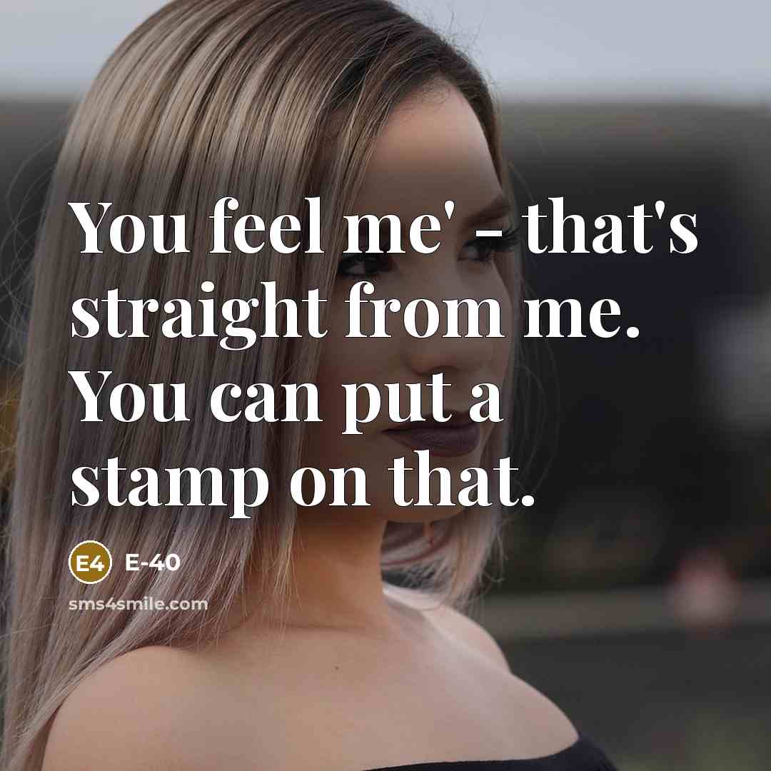 “You feel me' - that's straight from me. You can…” quote by E-40
