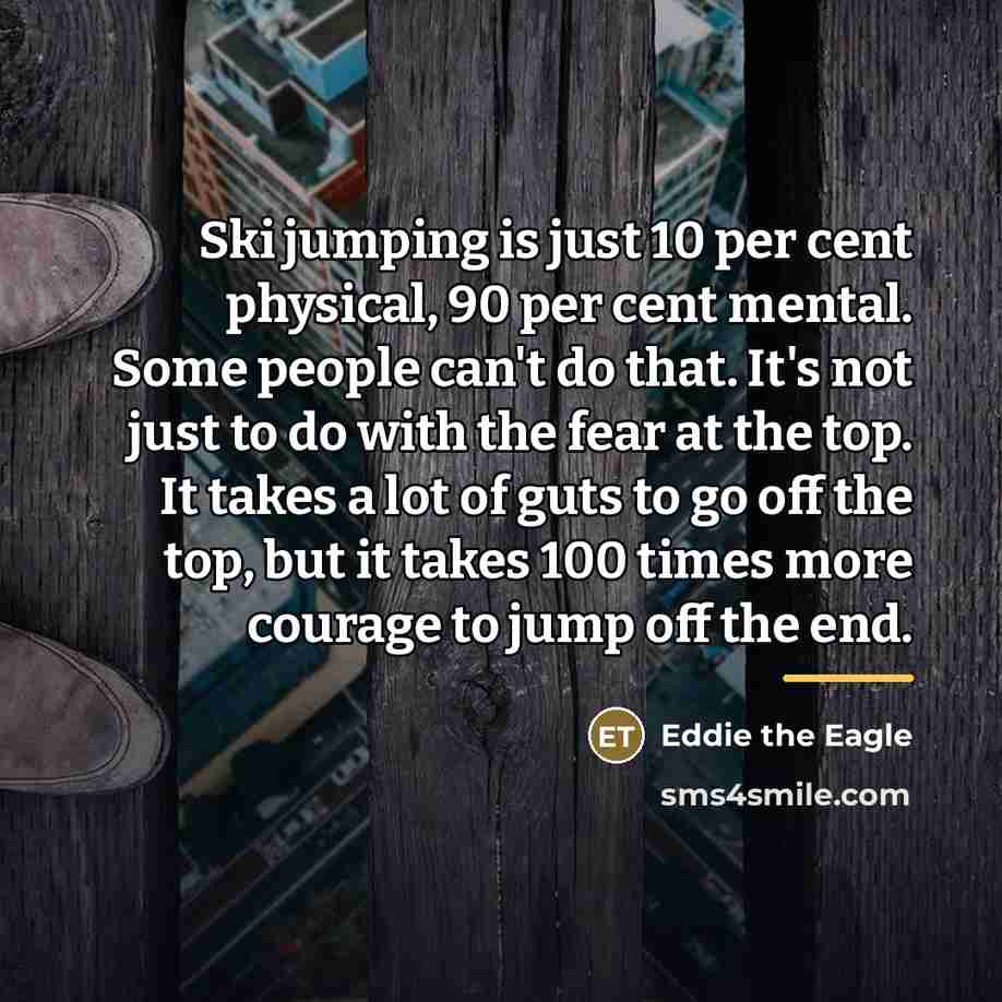 “Ski jumping is just 10 per cent physical, 90 per…” quote by Eddie the Eagle