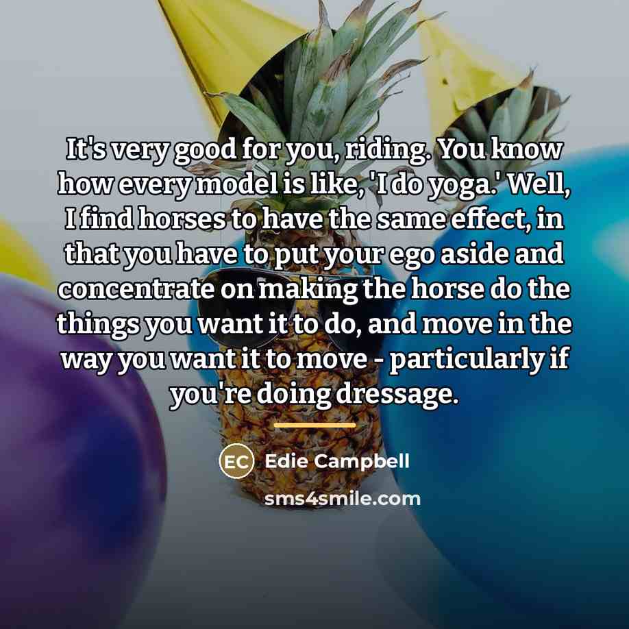 “It's very good for you, riding. You know how every…” quote by Edie Campbell