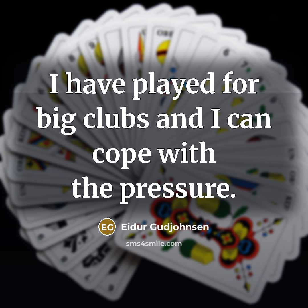 “I have played for big clubs and I can cope…” quote by Eidur Gudjohnsen