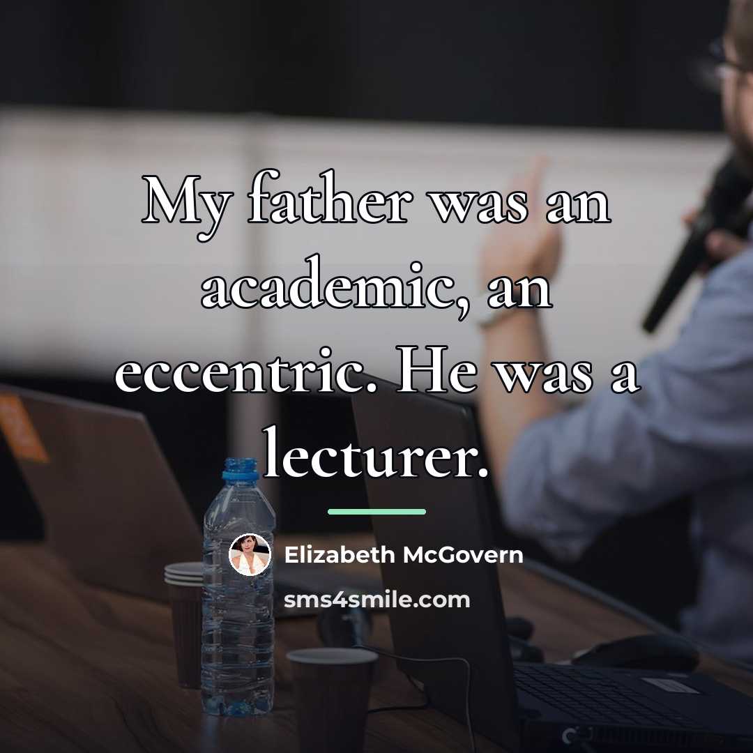 “My father was an academic, an eccentric. He was a…” quote by Elizabeth McGovern