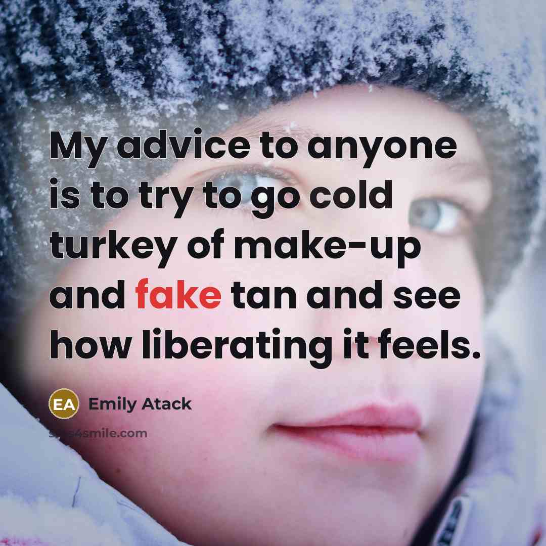 “My advice to anyone is to try to go cold…” quote by Emily Atack