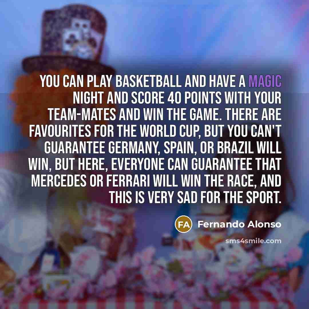 “You can play basketball and have a magic night and…” quote by Fernando Alonso