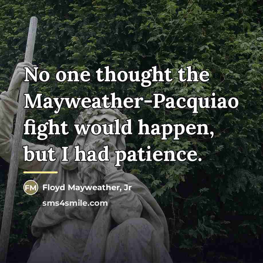 “No one thought the Mayweather-Pacquiao fight would happen, but I…” quote by Floyd Mayweather, Jr