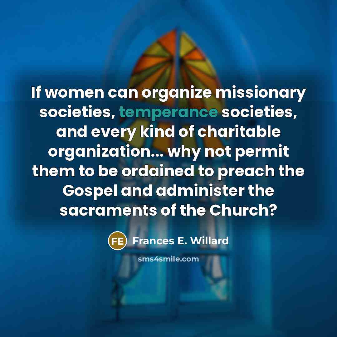 “If women can organize missionary societies, temperance societies, and every…” quote by Frances E. Willard