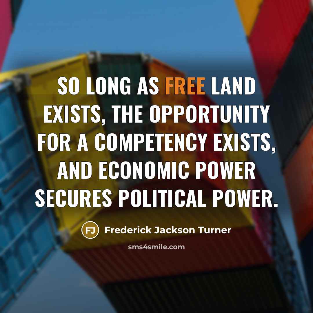 “So long as free land exists, the opportunity for a…” quote by Frederick Jackson Turner
