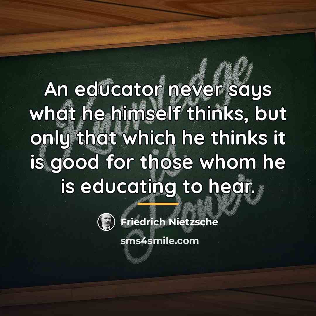 “An educator never says what he himself thinks, but only…” quote by Friedrich Nietzsche