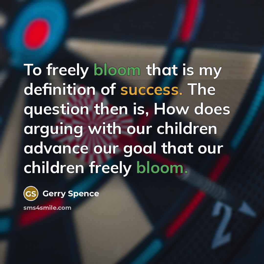 “To freely bloom that is my definition of success. The…” quote by Gerry Spence