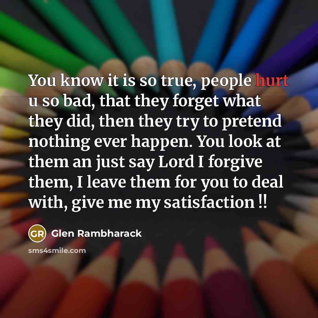 “You know it is so true, people hurt u so…” quote by Glen Rambharack