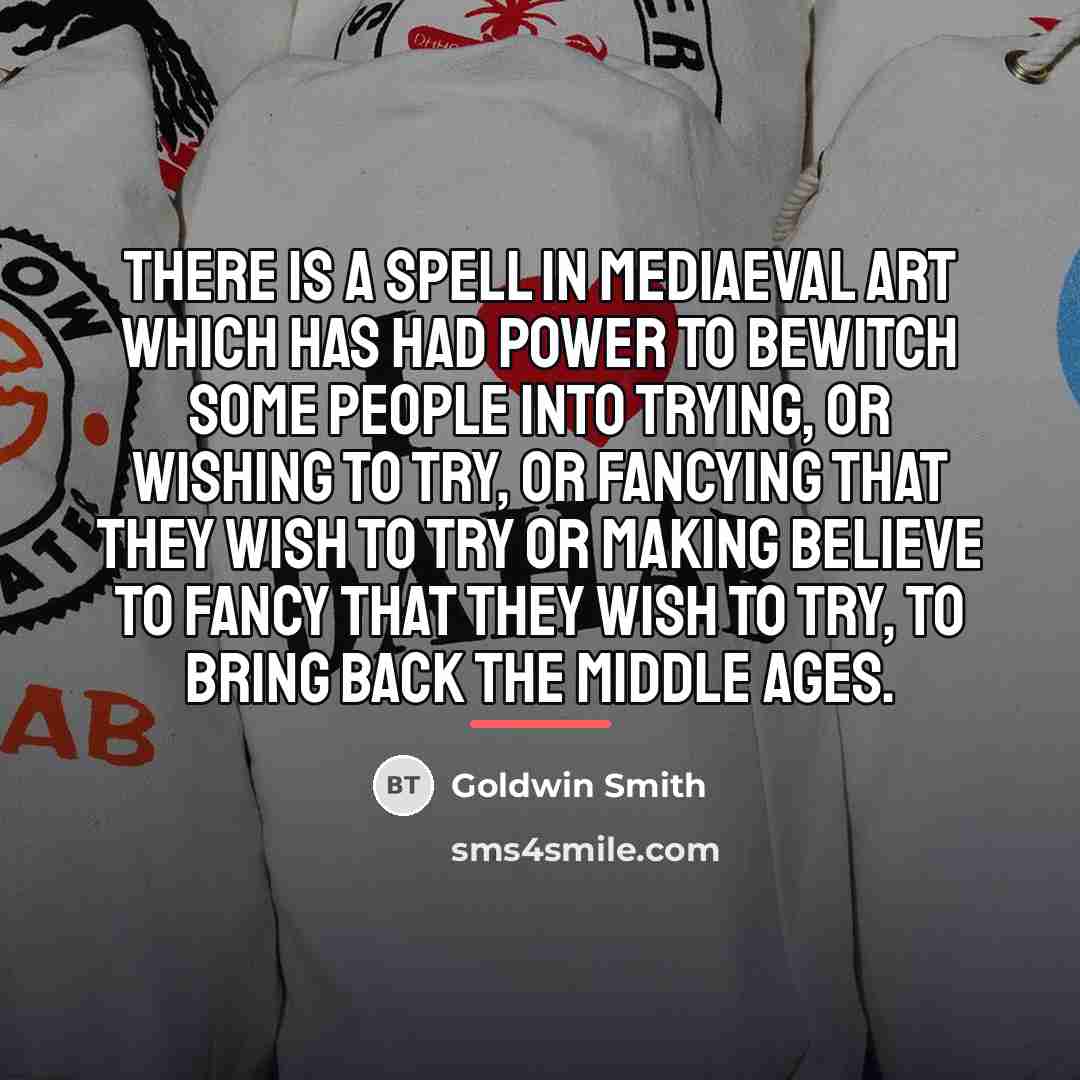 “There is a spell in mediaeval Art which has had…” quote by Goldwin Smith