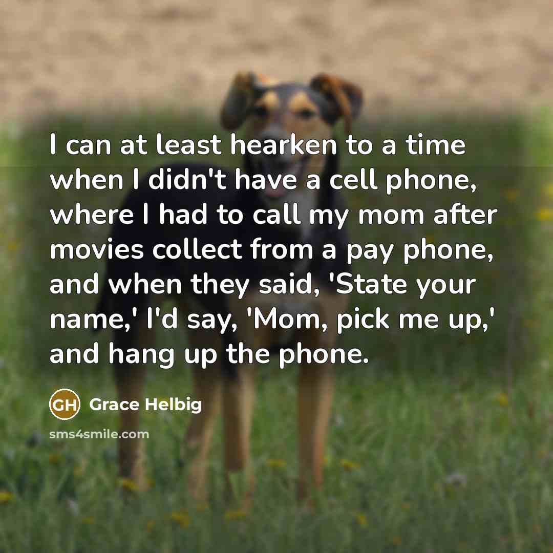 “I can at least hearken to a time when I…” quote by Grace Helbig
