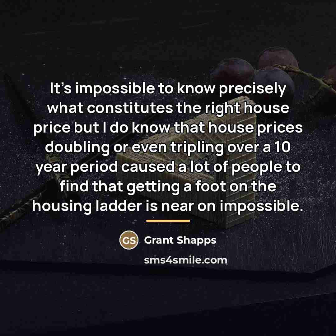 “It's impossible to know precisely what constitutes the right house…” quote by Grant Shapps