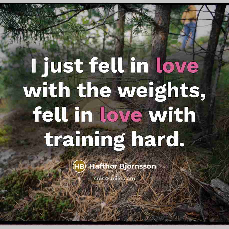 “I just fell in love with the weights, fell in…” quote by Hafthor Bjornsson