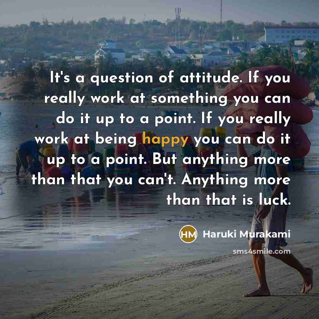 “It's a question of attitude. If you really work at…” quote by Haruki Murakami