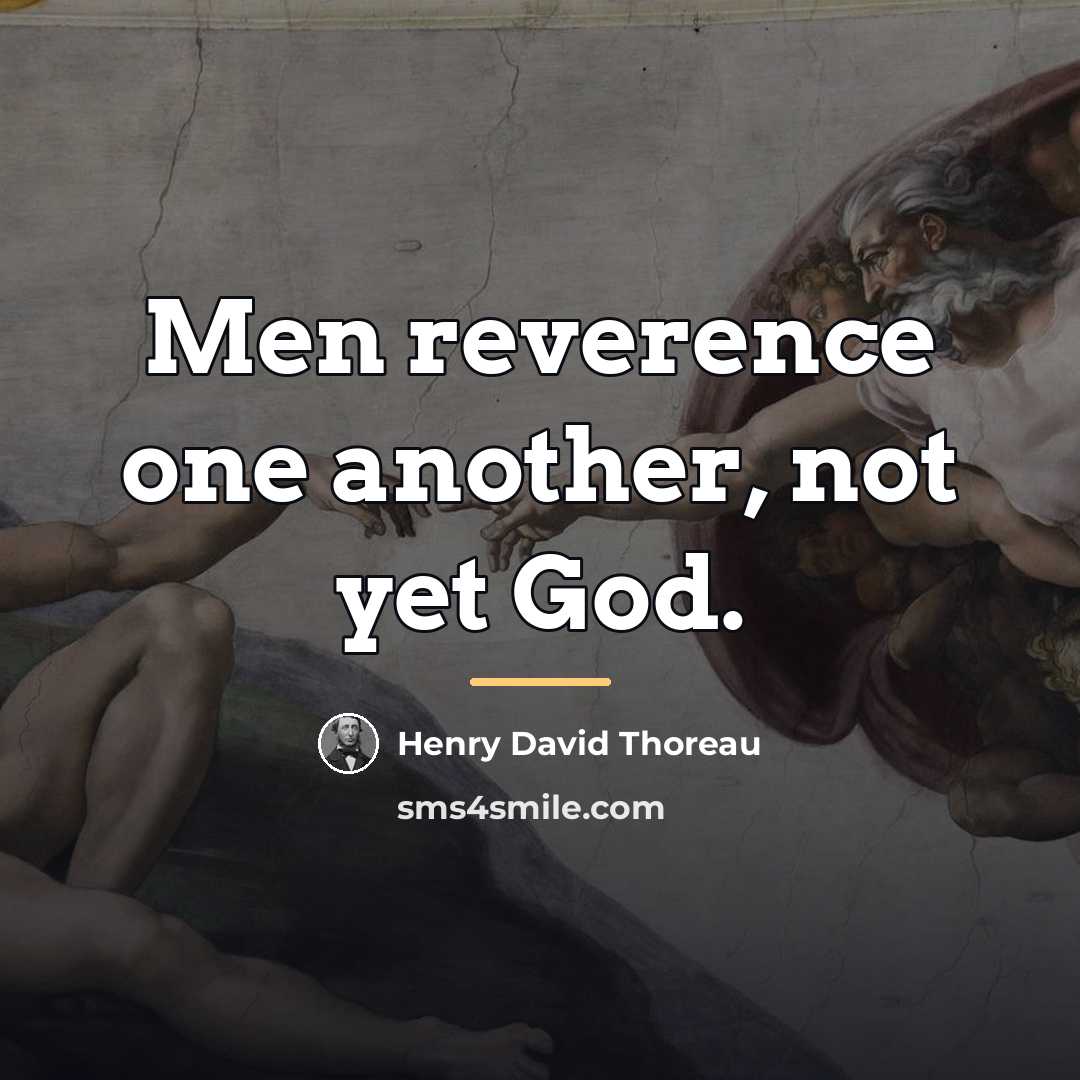 “Men reverence one another, not yet God.…” quote by Henry David Thoreau