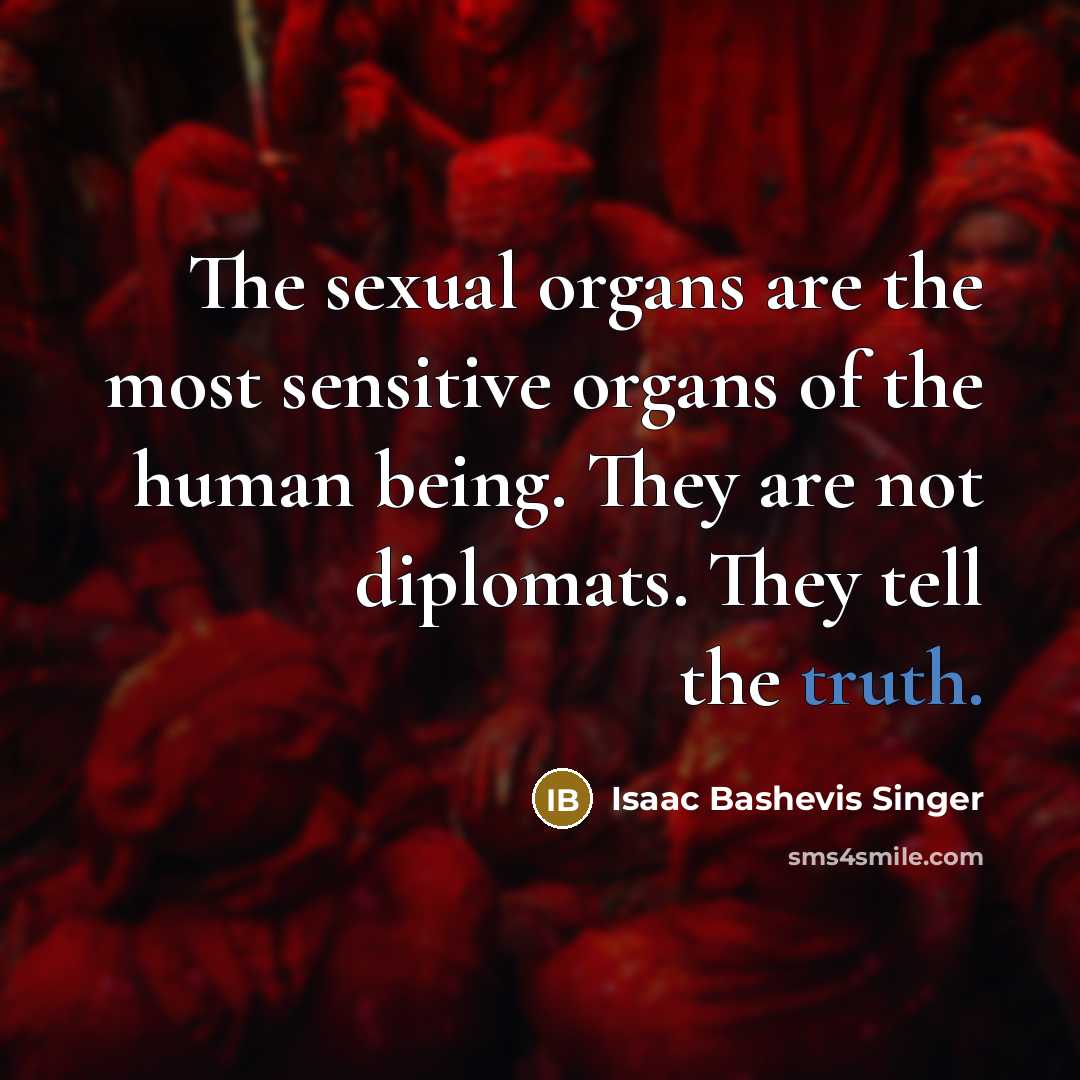 “The sexual organs are the most sensitive organs of the…” quote by Isaac Bashevis Singer