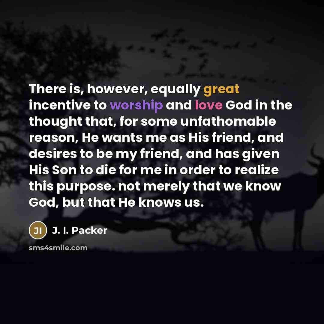 “There is, however, equally great incentive to worship and love…” quote by J. I. Packer