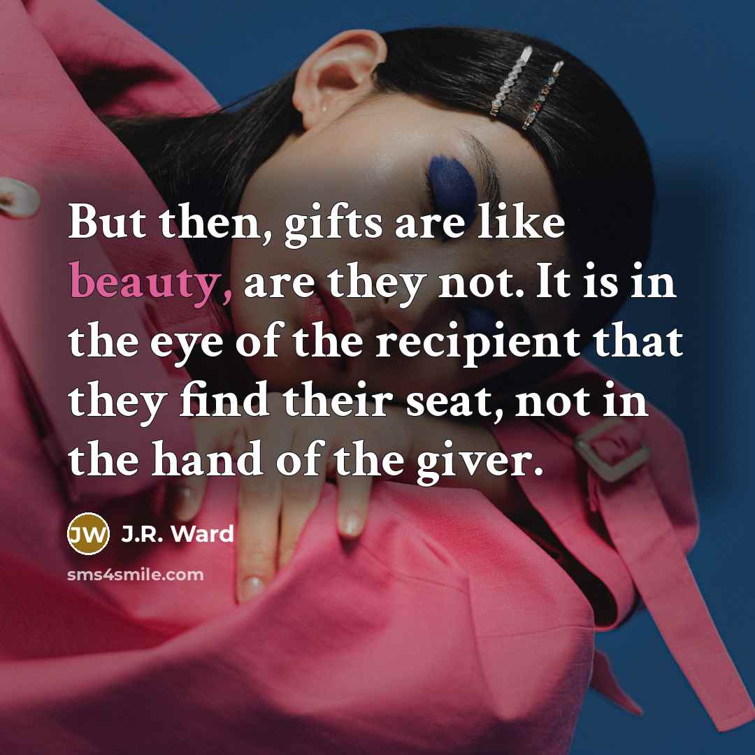 “But then, gifts are like beauty, are they not. It…” quote by J.R. Ward