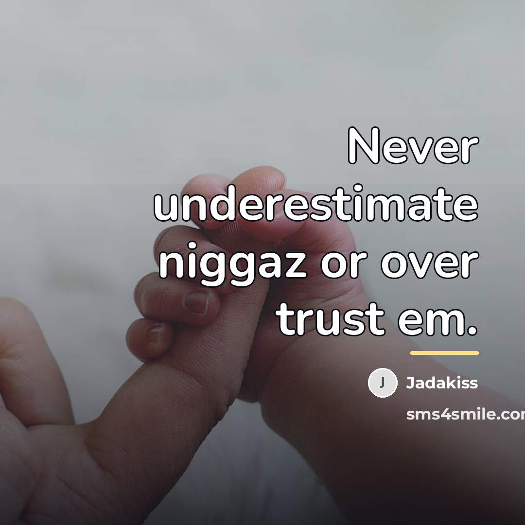 “Never underestimate niggaz or over trust em.…” quote by Jadakiss
