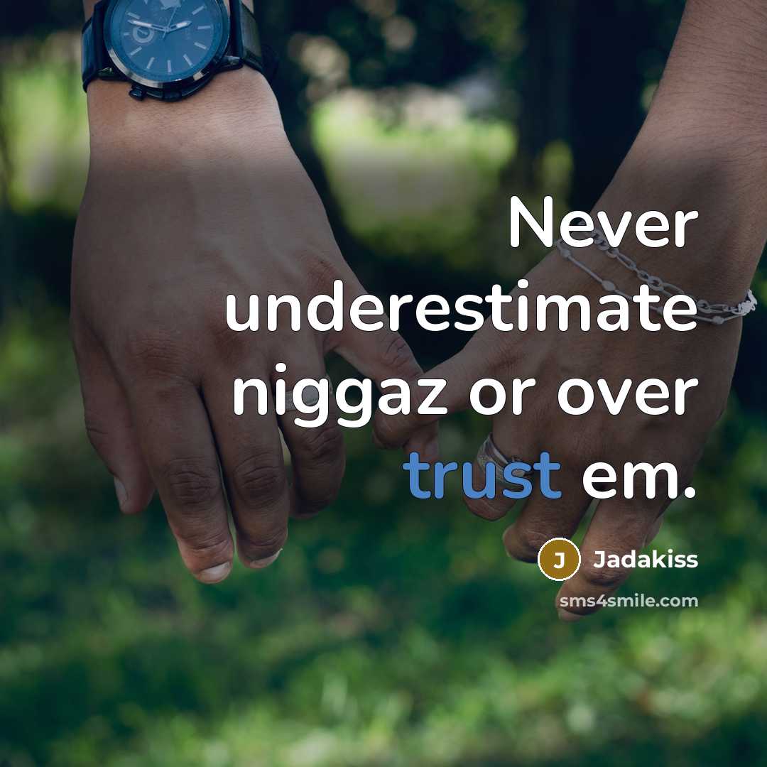 “Never underestimate niggaz or over trust em.” quote by Jadakiss