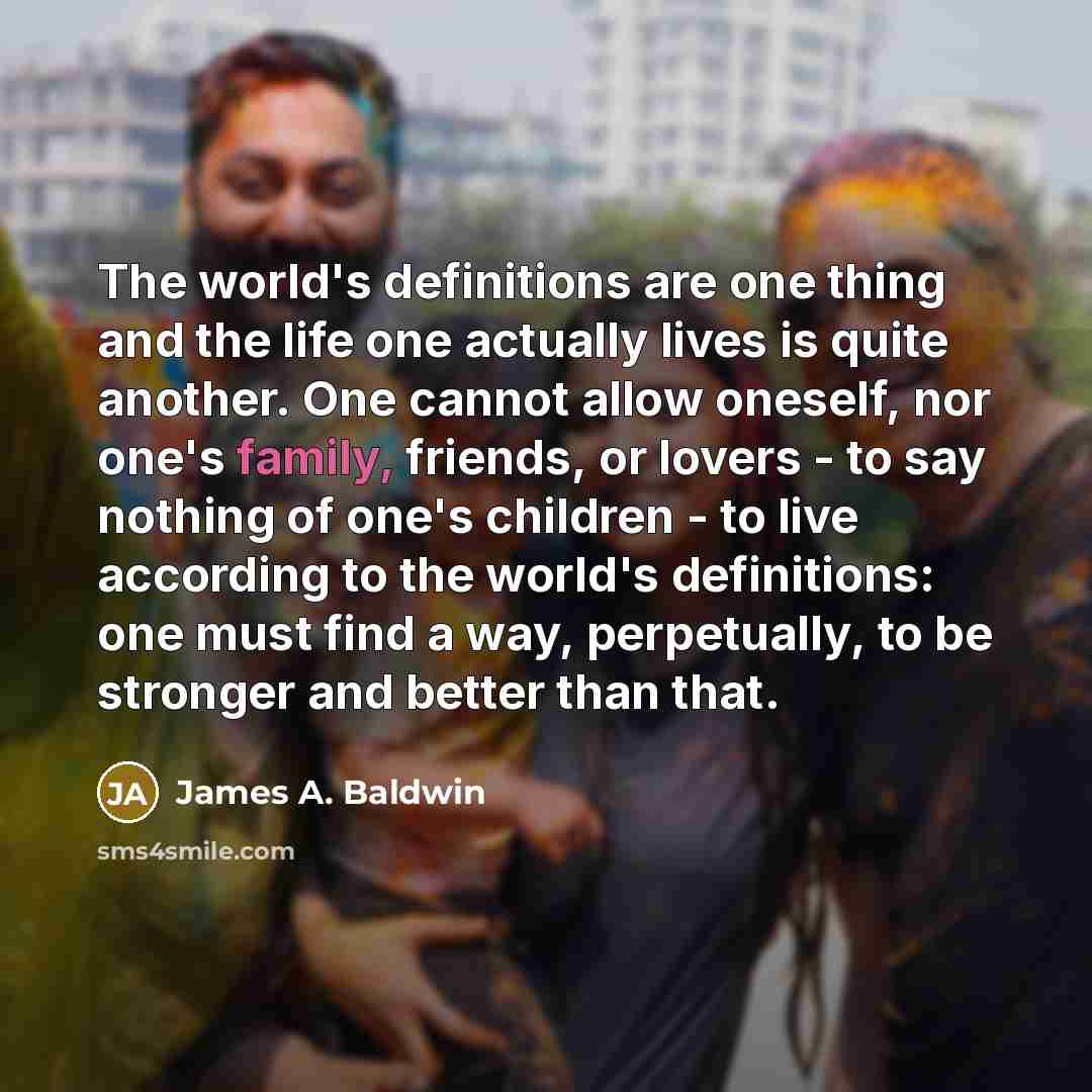 “The world's definitions are one thing and the life one…” quote by James A. Baldwin