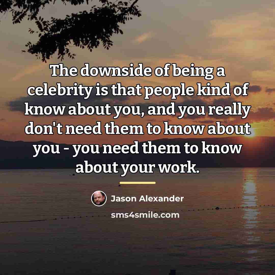 “The downside of being a celebrity is that people kind…” quote by Jason Alexander