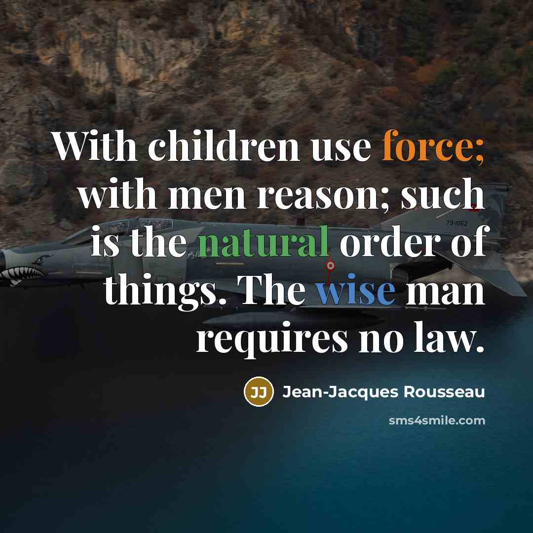 “With children use force; with men reason; such is the…” quote by Jean-Jacques Rousseau