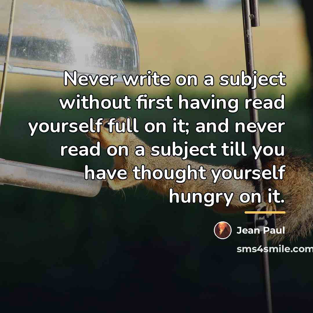 “Never write on a subject without first having read yourself…” quote by Jean Paul