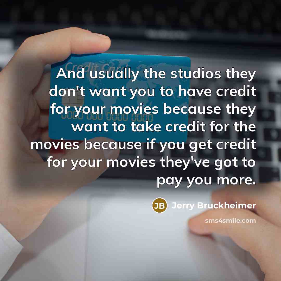 “And usually the studios they don't want you to have…” quote by Jerry Bruckheimer