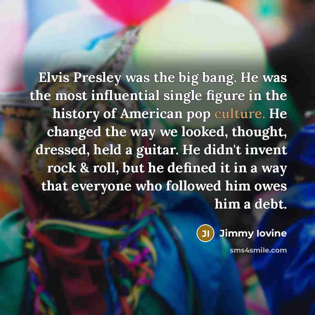 “Elvis Presley was the big bang. He was the most…” quote by Jimmy Iovine