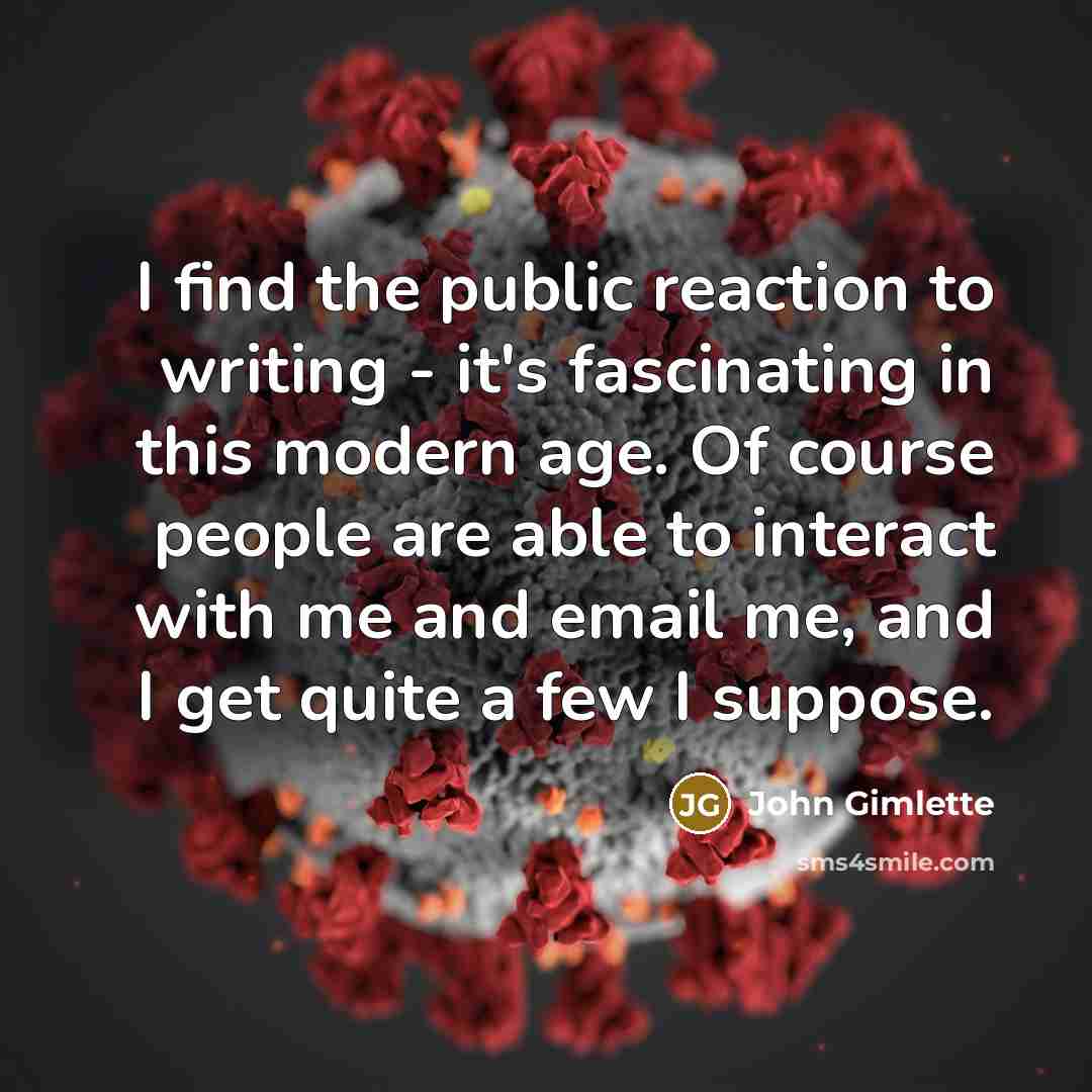 “I find the public reaction to writing - it's fascinating…” quote by John Gimlette
