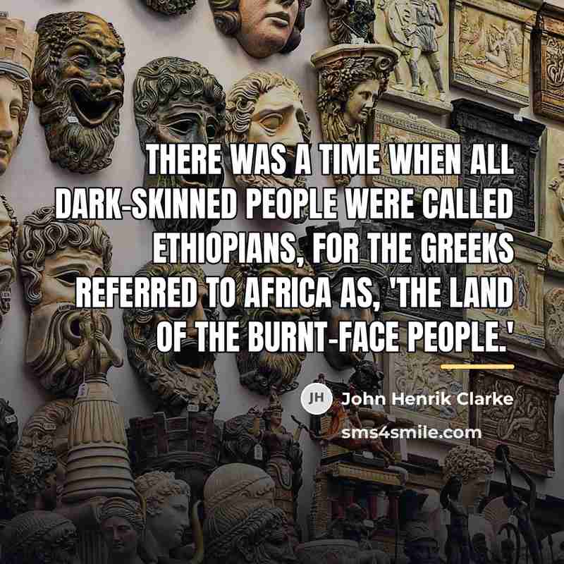 “There was a time when all dark-skinned people were called…” quote by John Henrik Clarke