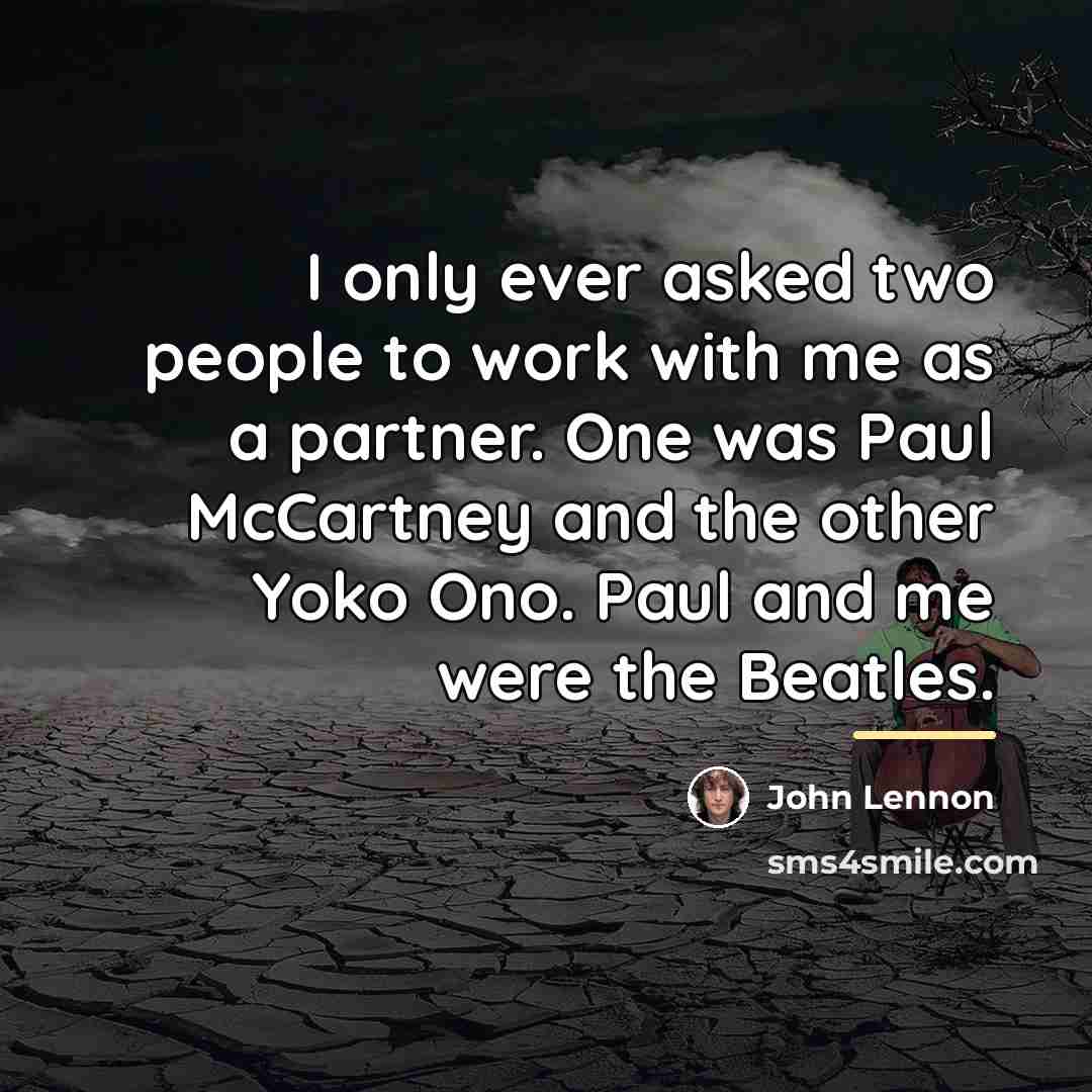 “I only ever asked two people to work with me…” quote by John Lennon