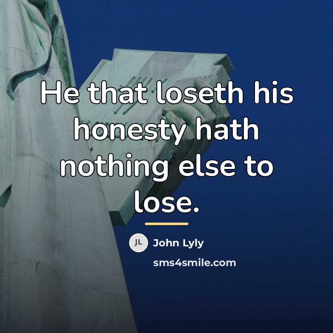 “He that loseth his honesty hath nothing else to lose.…” quote by John Lyly