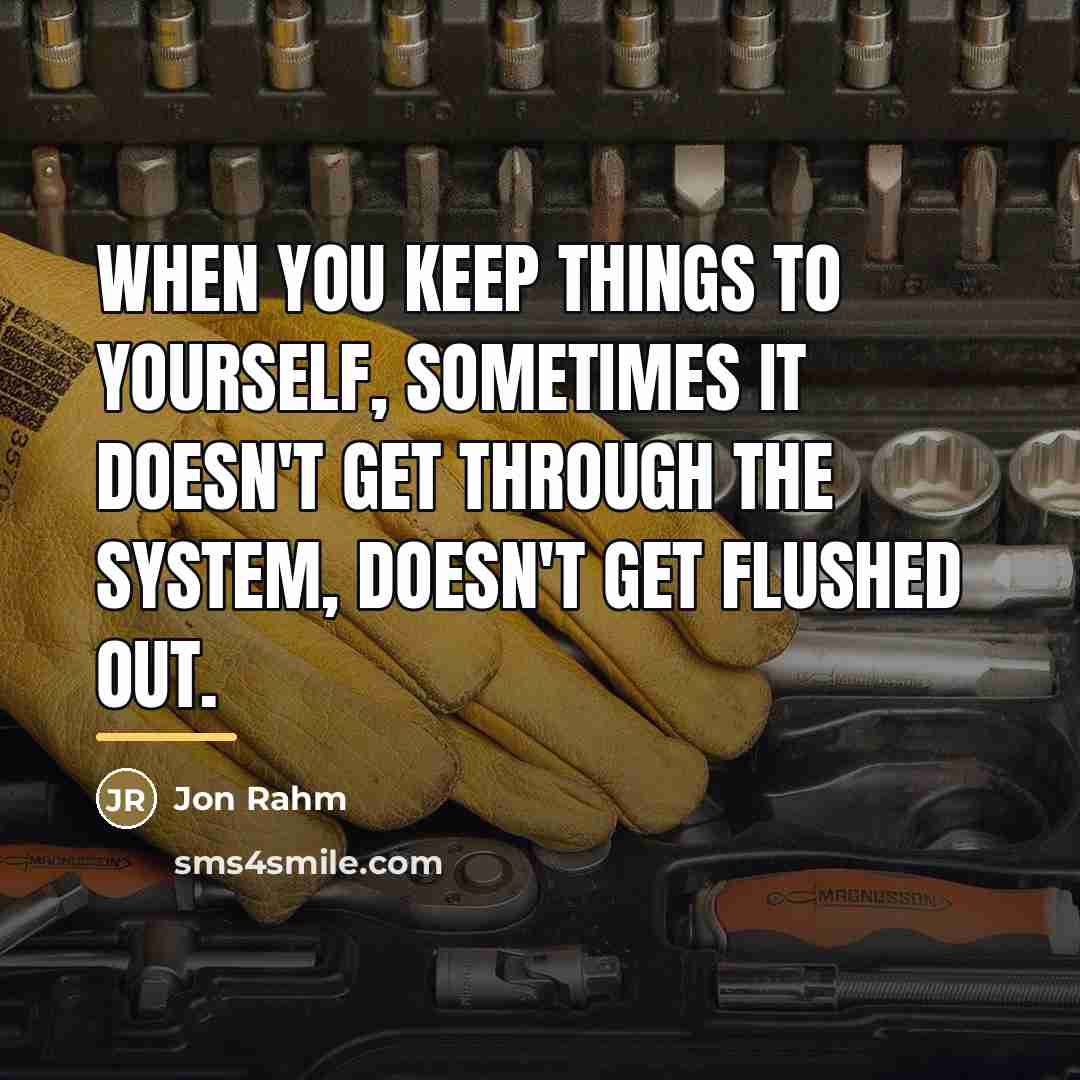 “When you keep things to yourself, sometimes it doesn't get…” quote by Jon Rahm