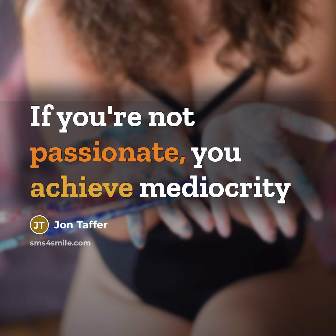 “If you're not passionate, you achieve mediocrity…” quote by Jon Taffer