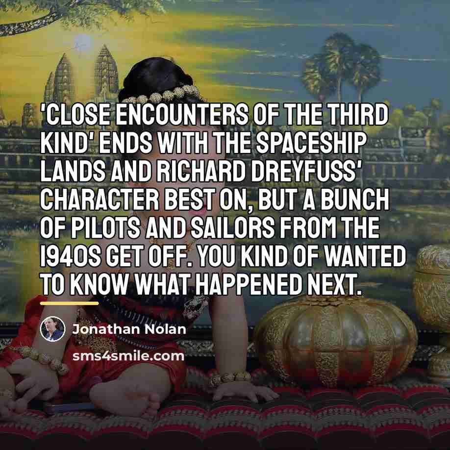 “'Close Encounters of the Third Kind' ends with the spaceship…” quote by Jonathan Nolan