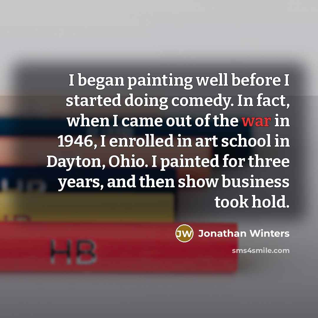 “I began painting well before I started doing comedy. In…” quote by Jonathan Winters