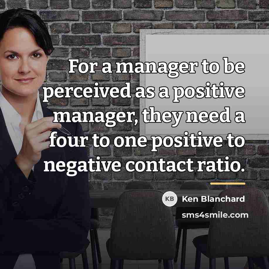“For a manager to be perceived as a positive manager,…” quote by Ken Blanchard