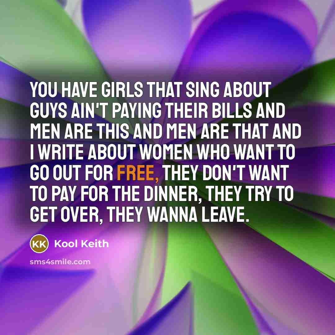 “You have girls that sing about guys ain't paying their…” quote by Kool Keith