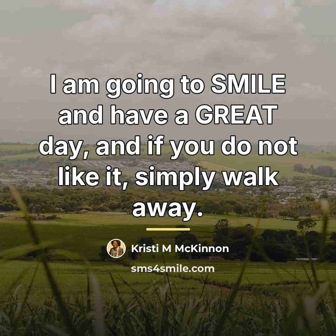 “I am going to SMILE and have a GREAT day,…” quote by Kristi M McKinnon