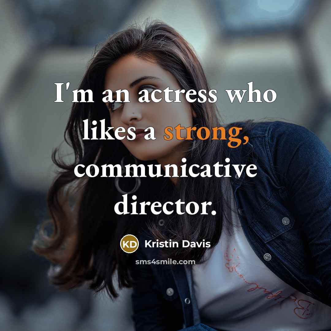 “I'm an actress who likes a strong, communicative director.…” quote by Kristin Davis