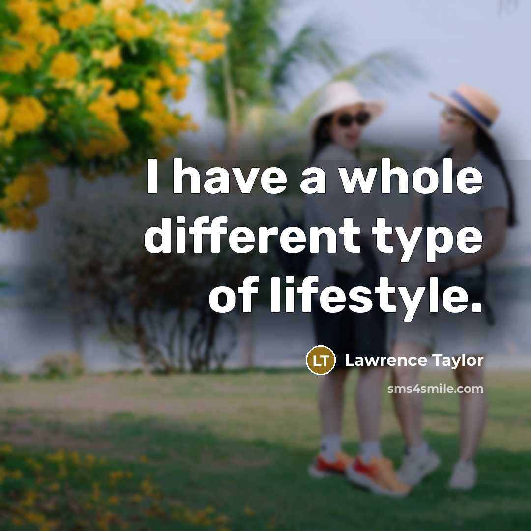 “I have a whole different type of lifestyle.…” quote by Lawrence Taylor
