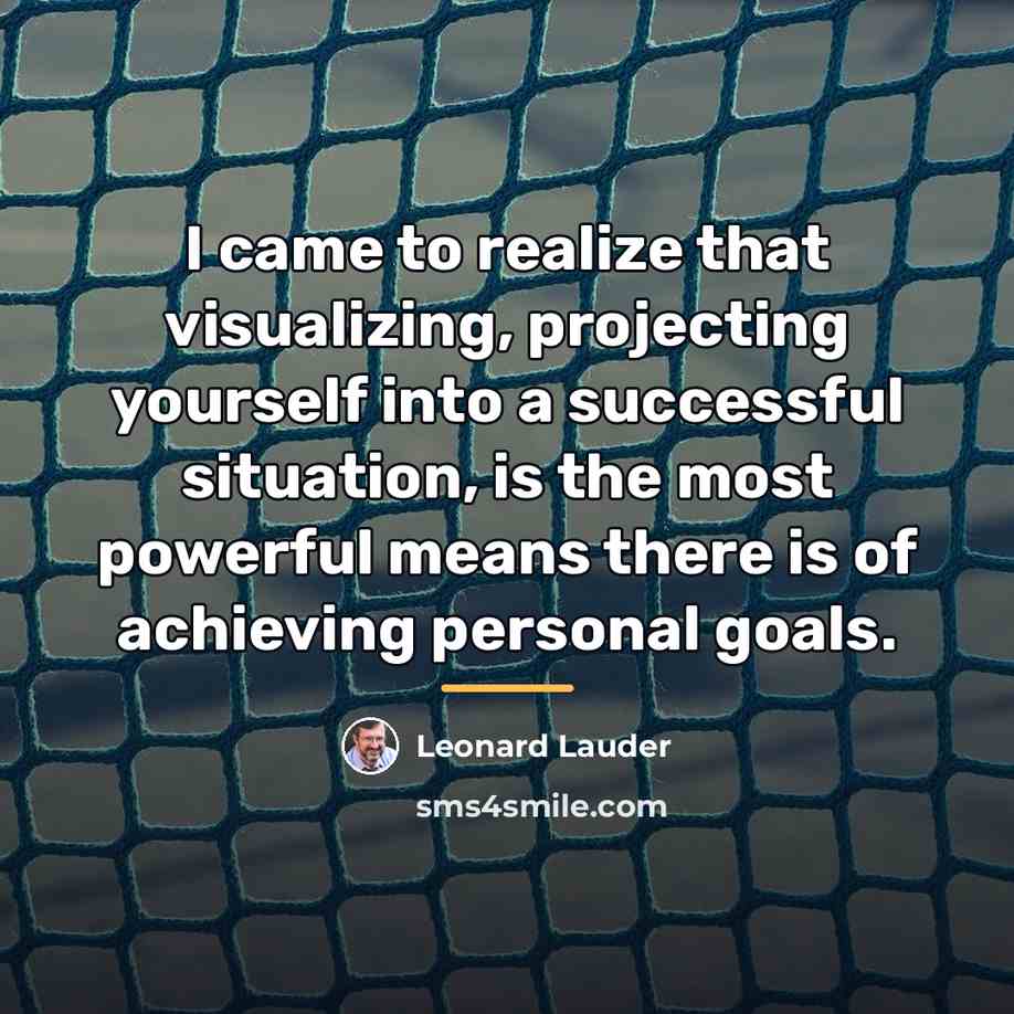 “I came to realize that visualizing, projecting yourself into a…” quote by Leonard Lauder
