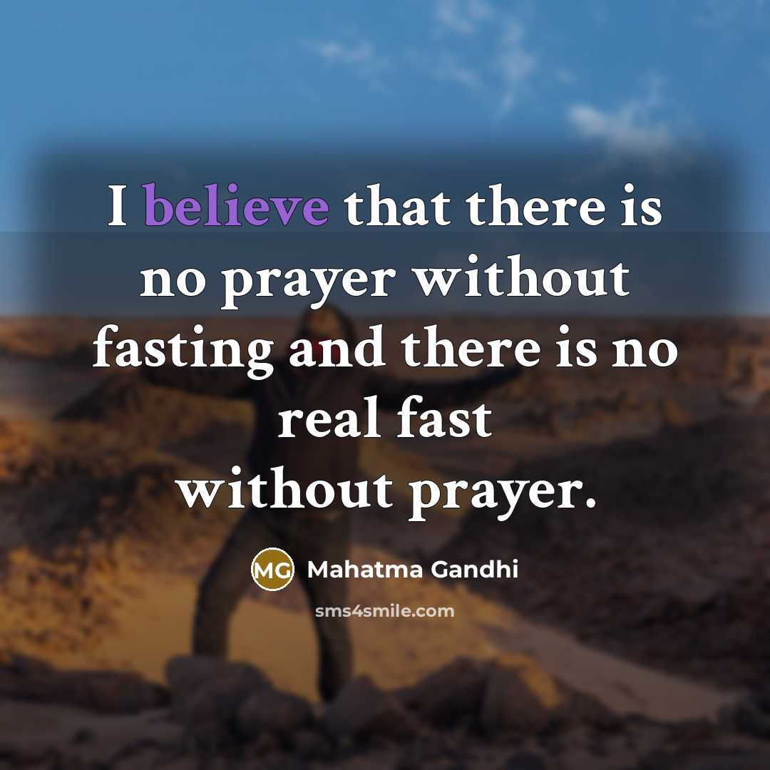 “I believe that there is no prayer without fasting and…” quote by Mahatma Gandhi