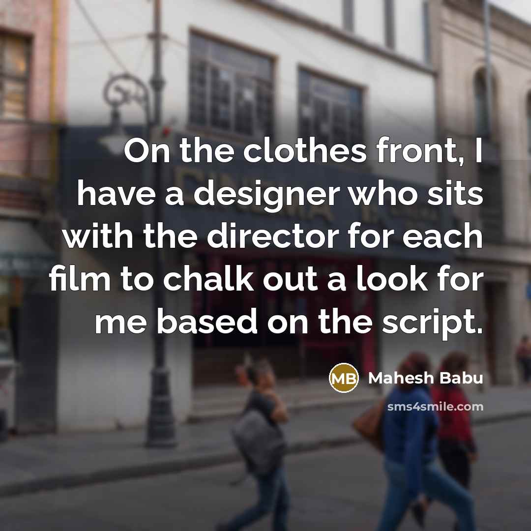 “On the clothes front, I have a designer who sits…” quote by Mahesh Babu